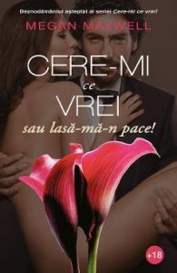 Cere-mi ce vrei sau lasa-ma-n pace! - Megan Maxwell, Beletristica