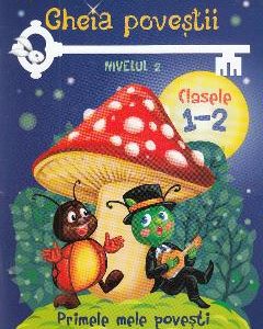 Cheia povestii. Clasele 1-2. Nivelul 2 - Anastasia Popa