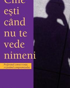 Cine esti cand nu te vede nimeni - Bill Hybels