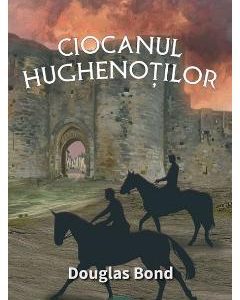 Ciocanul hughenotilor - Douglas Bond