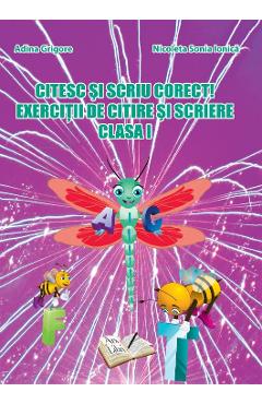 Citesc si scriu corect! Exercitii de citire si scriere - Clasa 1 - Adina Grigore