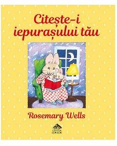 Citeste-i iepurasului tau - Rosemary Wells