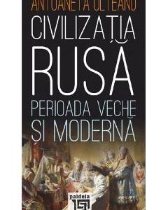 Civilizatia rusa: perioada veche si moderna - Antoaneta Olteanu