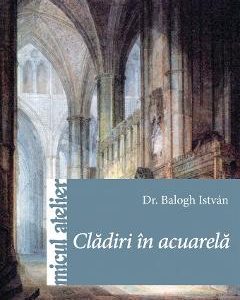 Cladiri in acuarela - Balogh Istvan