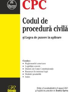 Codul de procedura civila si Legea de punere in aplicare Ed.5 Act. 8 august 2021