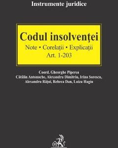 Codul insolventei Art.1-203. Note. Corelatii. Explicatii - Gheorghe Piperea