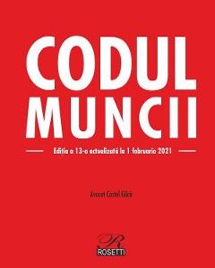 Codul muncii Ed.13 Act. 1 februarie 2021 - Costel Gilca