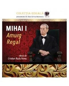 Colectia Regala Vol.12: Mihai I. Amurg regal - Cristian Radu Nema