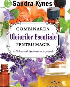 Combinarea uleiurilor esentiale pentru magie - Sandra Kynes