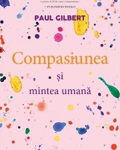 Compasiunea si mintea umana - Paul Gilbert