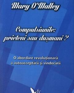 Compulsiunile: Prieteni sau dusmani? - Mary O Malley