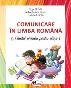 Comunicare in Limba Romana - Clasa 1 2018 - Caiet - Olga Piriiala