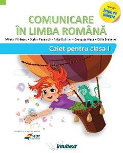 Comunicare in limba romana - Clasa 1 - Caiet - Mirela Mihaescu