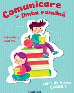 Comunicare in limba romana - Clasa 1 - Caiet de lucru - Andreea Barbu