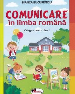 Comunicare in limba romana - Clasa 1 - Culegere - Bianca Bucurenciu