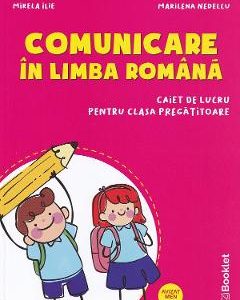 Comunicare in limba romana - Clasa pregatitoare - Caiet - Mirela Ilie