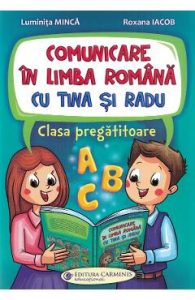 Comunicare in limba romana cu Tina si Radu - Clasa pregatitoare - Luminita Minca, Roxana Iacob, Manuale Carte Scolara
