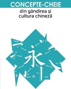 Concepte-cheie din gandirea si cultura chineza Vol.4