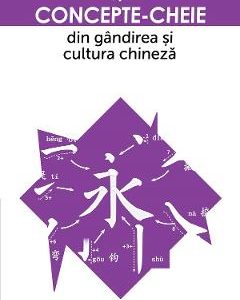 Concepte-cheie din gandirea si cultura chineza Vol.5