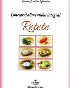 Conceptul Alimentului Integral. Retete