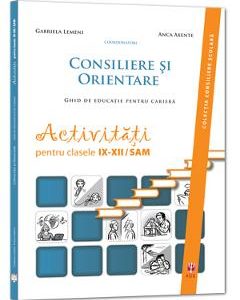 Consiliere si orientare. Ghid de educatie pentru cariera - Clasele 9-12 - Gabriela Lemeni