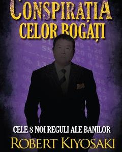 Conspiratia celor bogati - Robert T. Kiyosaki
