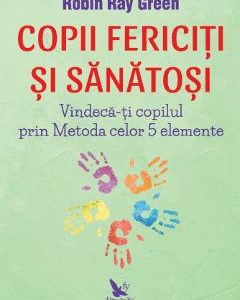 Copii fericiti si sanatosi - Robin Ray Green