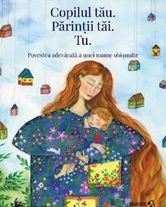 Copilul tau. Parintii tai. Tu - Ioana Chicet-Macoveiciuc