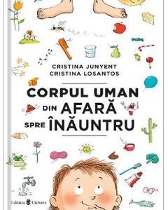 Corpul uman din afara spre inauntru - Cristina Junyent, Cristina Losantos, Carti Pentru Copii – ofertă, preț și specificații