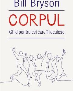 Corpul. Ghid pentru cei care il locuiesc - Bill  Bryson