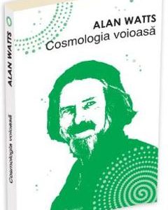 Cosmologia voioasa - Alan Watts
