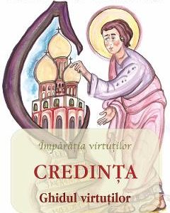 Credinta: ghidul virtutilor - Adrian Chiaga