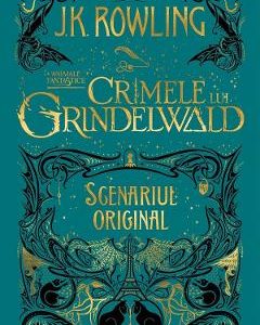 Crimele lui Grindelwald (Scenariul original). Seria Animale fantastice Vol. 2 - J. K. Rowling