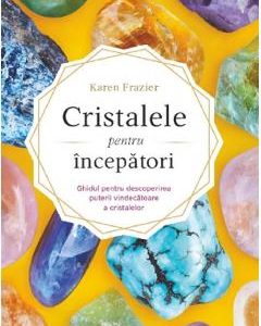 Cristalele pentru incepatori - Karen Frazier