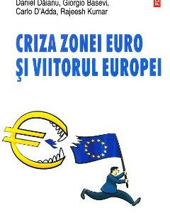 Criza zonei euro si viitorul Europei - Daniel Daianu