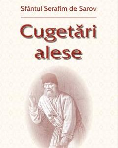 Cugetari alese - Sfantul Serafim de Sarov