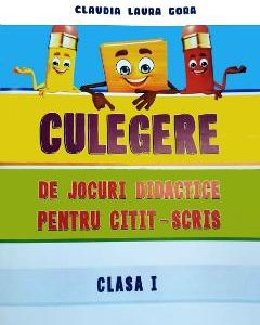 Culegere de jocuri didactice pentru citit-scris - Clasa 1 - Claudia Laura Gora