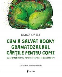Cum a salvat Booky Gramatozaurul cartile pentru copii - Olina Ortiz, Amalia Marinescu, Carti Pentru Copii – ofertă, preț și specificații