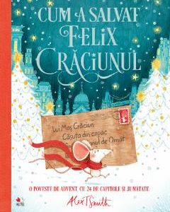 Cum a salvat Felix Craciunul - Alex T. Smith