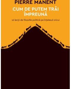 Cum de putem trai impreuna - Pierre Manent
