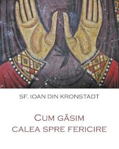 Cum gasim calea spre fericire - Ioan din Kronstadt