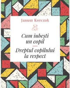 Cum iubesti un copil - Janusz Korczak