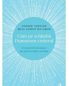 Cum ne schimba Dumnezeu creierul - Andrew Newberg