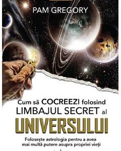 Cum sa Cocreezi folosind limbajul secret al Universului - Pam Gregory