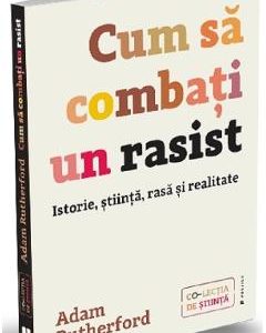 Cum sa combati un rasist - Adam Rutherford