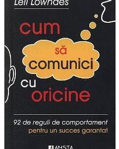 Cum sa comunici cu oricine - Leil Lowndes