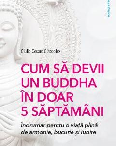 Cum sa devii un Buddha in doar 5 saptamani - Giulio Cesare Giacobbe