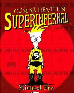 Cum sa devii un superinfernal - Michael Fry