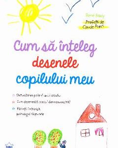 Cum sa inteleg desenele copilului meu - Rene Baldy