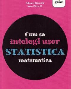Cum sa intelegi usor statistica matematica. Ghid pentru gimnaziu - Ioan Dancila